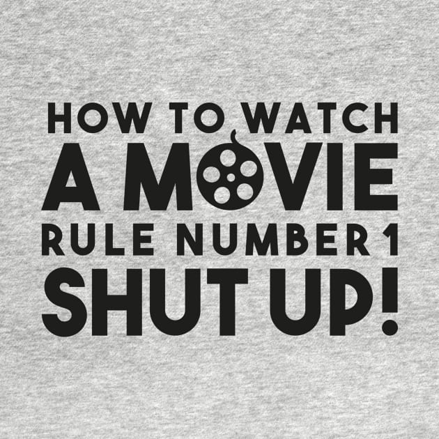 How To Watch A Movie Rule Number One. Shut Up! Distressed Funny Quote by udesign